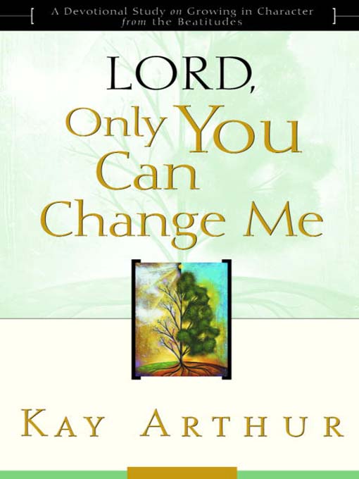 Title details for Lord, Only You Can Change Me by Kay Arthur - Available